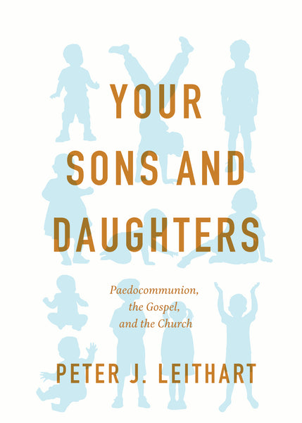 Your Sons and Daughters: Paedocommunion, the Gospel and the Church