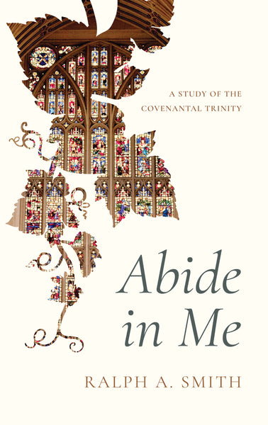 Abide in Me: A Study of the Covenantal Trinity