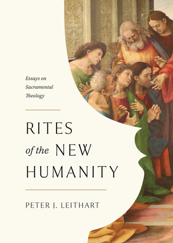 Rites of the New Humanity: Essays on Sacramental Theology