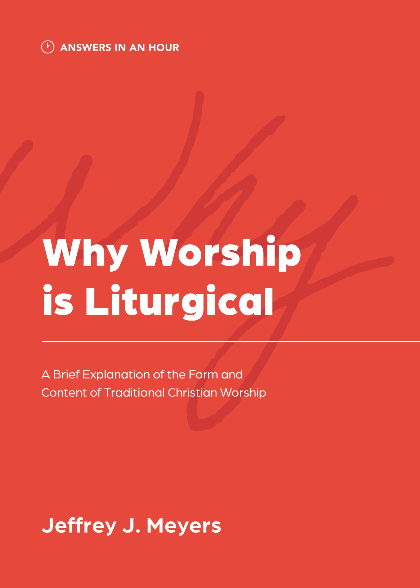 Why Worship is Liturgical: A Brief Explanation of the Form and Content of Traditional Christian Worship