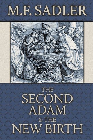 The Second Adam and the New Birth: Or the Doctrine of Baptism as Contained in Holy Scripture