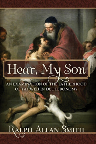 Hear, My Son An Examination of the Fatherhood of Yahweh in Deuteronomy