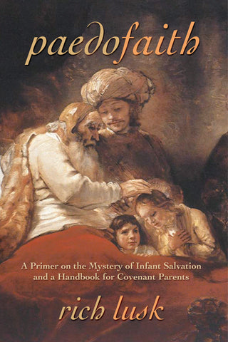 Paedofaith: A Primer on the Mystery of Infant Salvation and a Handbook for Christian Parents